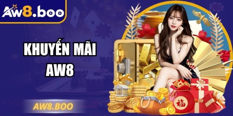 Khuyến Mãi AW8 Mở Ra Cơ Hội Nhận Nhiều Quà Tặng Giá Trị