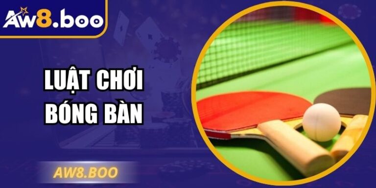 Luật Chơi Bóng Bàn Aw8 - Hướng Dẫn Cách Tham Gia Chuẩn