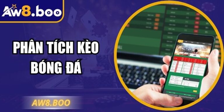 Phân Tích Kèo Bóng Đá - Công Thức Dự Đoán Chuẩn Tại Aw8