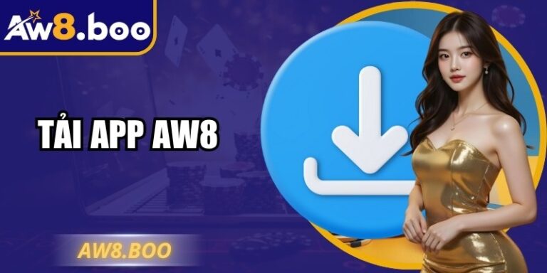 Tải App AW8 Nhanh Chóng Tiện Lợi Cho Thiết Bị Di Động