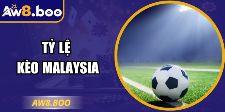 Tỷ Lệ Kèo Malaysia – Hướng Dẫn Cách Áp Dụng Chuẩn Xác