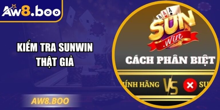 Kiểm Tra Sunwin Thật Giả: Hướng Dẫn Bảo Vệ Tài Khoản An Toàn